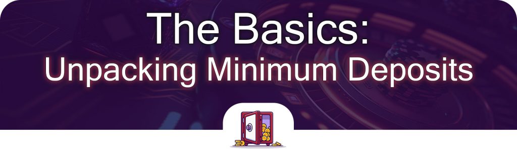 Image to guide you through this webpage journey. The next step is the explanation of what minimum deposit casinos are.